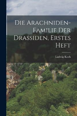 Die Arachniden-Familie der Drassiden, erstes Heft - Ludwig Koch - cover
