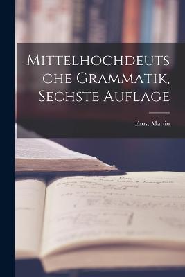 Mittelhochdeutsche Grammatik, sechste Auflage - Ernst Martin - cover