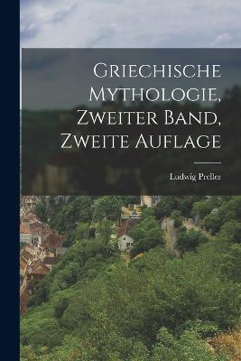 Griechische Mythologie, Zweiter Band, Zweite Auflage - Ludwig Preller - cover