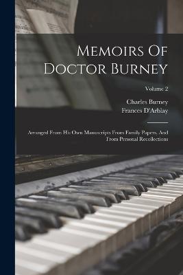 Memoirs Of Doctor Burney: Arranged From His Own Manuscripts From Family Papers, And From Personal Recollections; Volume 2 - Frances D'Arblay,Charles Burney - cover