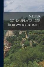 Neuer Schauplatz der Bergwerkskunde
