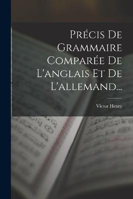 Précis De Grammaire Comparée De L'anglais Et De L'allemand... - Victor Henry - cover