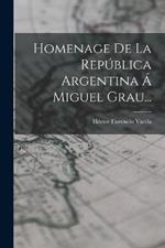 Homenage De La Republica Argentina A Miguel Grau...