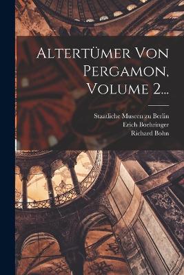 Altertümer Von Pergamon, Volume 2... - Alexander Conze,Richard Bohn - cover