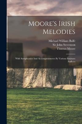 Moore's Irish Melodies: With Symphonies And Accompaniments By Various Eminent Authors - Thomas Moore - cover