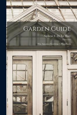 Garden Guide: The Amateur Gardener's Handbook - cover