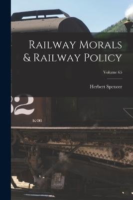 Railway Morals & Railway Policy; Volume 65 - Herbert Spencer - cover