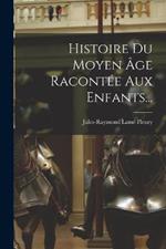 Histoire Du Moyen Age Racontee Aux Enfants...