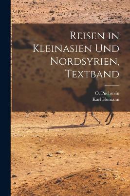 Reisen in Kleinasien und Nordsyrien, Textband - Karl Humann,O Puchstein - cover