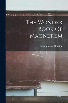 The Wonder Book Of Magnetism - Edwin James Houston - cover