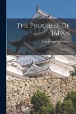 The Progress Of Japan: 1853-1871