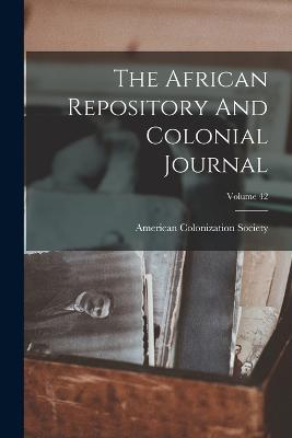 The African Repository And Colonial Journal; Volume 42 - American Colonization Society - cover