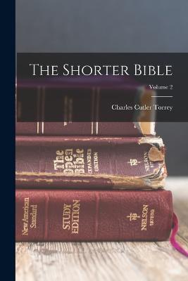 The Shorter Bible; Volume 2 - Charles Cutler Torrey - cover