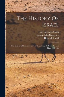 The History Of Israel: The History Of Ezra And Of The Hagiocracy In Israel To The Time Of Christ - Heinrich Ewald - cover