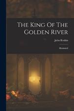 The King Of The Golden River: Illustrated