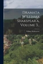 Dramata Willjama Shakspear'a, Volume 3...