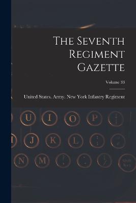 The Seventh Regiment Gazette; Volume 33 - cover