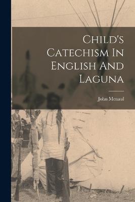 Child's Catechism In English And Laguna - John Menaul - cover