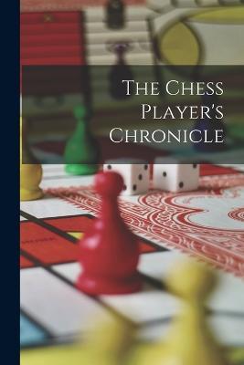 The Chess Player's Chronicle - Anonymous - cover