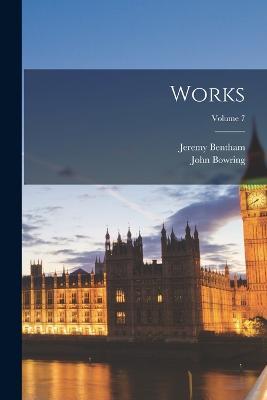 Works; Volume 7 - Jeremy Bentham,John Bowring - cover