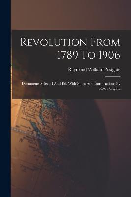Revolution From 1789 To 1906: Documents Selected And Ed. With Notes And Introductions By R.w. Postgate - Raymond William Postgate - cover