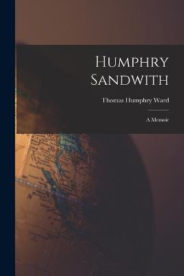 Humphry Sandwith: A Memoir - Thomas Humphry Ward - cover