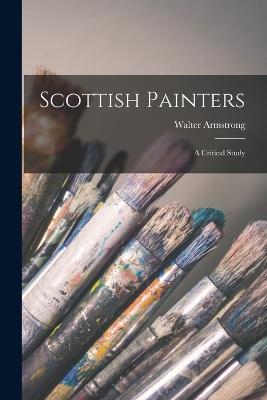 Scottish Painters: A Critical Study - Walter Armstrong (Sir ) - cover