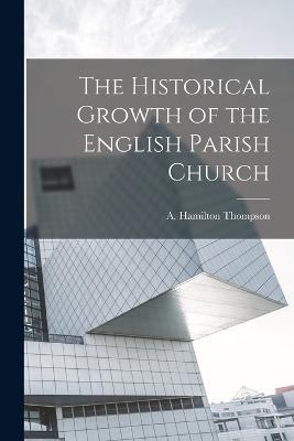 The Historical Growth of the English Parish Church - cover