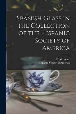 Spanish Glass in the Collection of the Hispanic Society of America - Edwin Atlee 1851-1916 Barber - cover