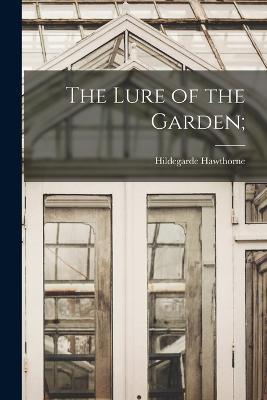 The Lure of the Garden; - Hildegarde Hawthorne - cover