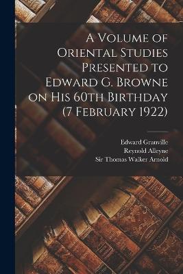 A Volume of Oriental Studies Presented to Edward G. Browne on His 60th Birthday (7 February 1922) - Reynold Alleyne 1868-1945 Nicholson,Edward Granville 1862-1926 Browne - cover