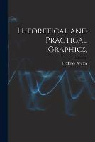 Theoretical and Practical Graphics; - Frederick Newton 1855- Wilson - cover