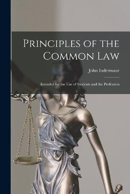 Principles of the Common Law: Intended for the Use of Students and the Profession - John Indermaur - cover