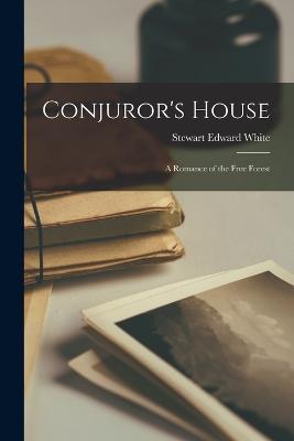 Conjuror's House: A Romance of the Free Forest - Stewart Edward White - cover