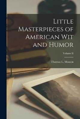 Little Masterpieces of American Wit and Humor; Volume II - Thomas L Masson - cover