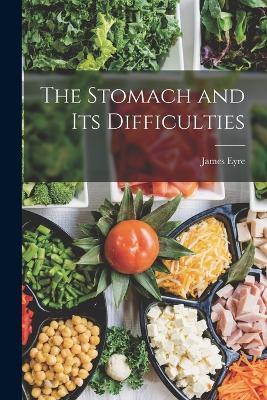 The Stomach and its Difficulties - James Eyre - cover