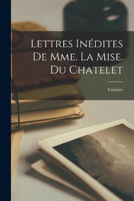 Lettres Inedites de Mme. la Mise. Du Chatelet - Voltaire - cover
