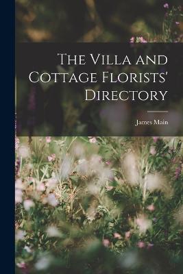 The Villa and Cottage Florists' Directory - James Main - cover