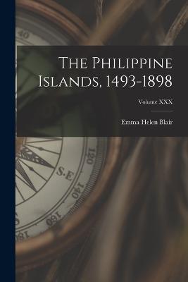 The Philippine Islands, 1493-1898; Volume XXX - Emma Helen Blair - cover