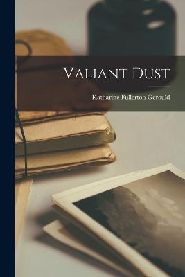 Valiant Dust - Katharine Fullerton Gerould - cover
