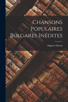 Chansons Populaires Bulgares Inédites - Auguste Dozon - cover