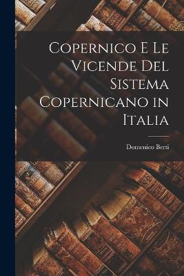 Copernico e le Vicende del Sistema Copernicano in Italia - Domenico Berti - cover