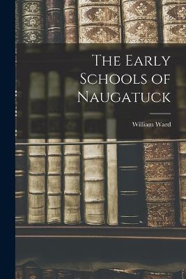 The Early Schools of Naugatuck - William Ward - cover