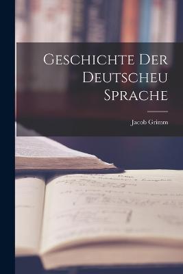 Geschichte der Deutscheu Sprache - Jacob Grimm - cover