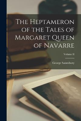 The Heptameron of the Tales of Margaret Queen of Navarre; Volume II - George Saintsbury - cover