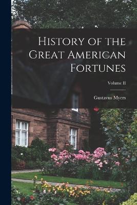 History of the Great American Fortunes; Volume II - Gustavus Myers - cover