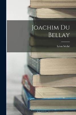 Joachim Du Bellay - Léon Séché - cover
