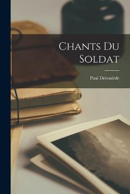 Chants du Soldat - Paul Deroulede - cover