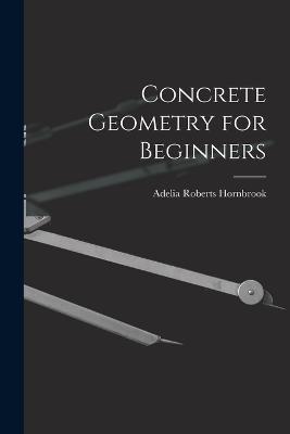 Concrete Geometry for Beginners - Adelia Roberts Hornbrook - cover