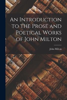 An Introduction to the Prose and Poetical Works of John Milton - John Milton - cover